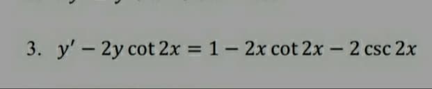 3. y'- 2y cot 2x = 1- 2x cot 2x - 2 csc 2x
%3D
