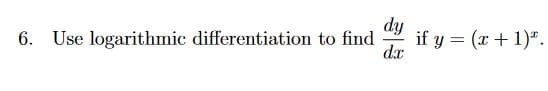 dy
if y = (x + 1)".
dx
6. Use logarithmic differentiation to find
