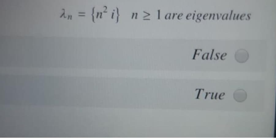 in = {n°i}
n 2 l are eigenvalues
%3D
False
True
