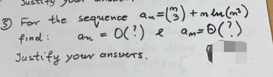 Justify
5 For the sequence an = (^3) + men (m³)
find:
am
0(?)
e
am = 0 (?)
Justify your answers.