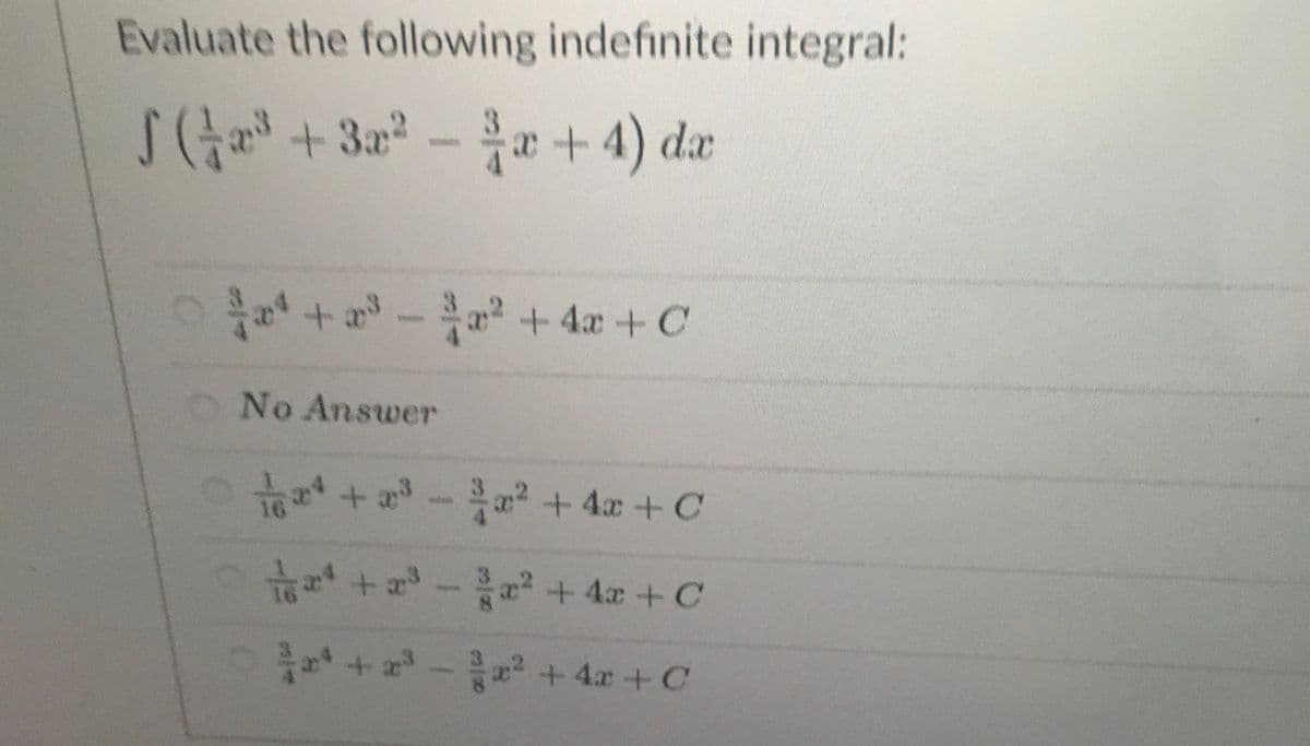 Evaluate the following indefinite integral:
S(t al + 3a - r+ 4) da
a + a-
a + 4x + C
ONo Answer
+- + 4x+ C
+ - a + 4x + C
+ -æ +4x+ C
