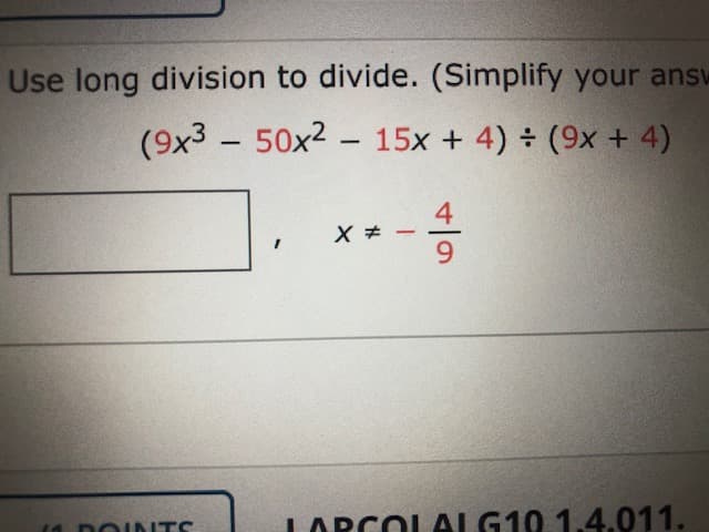 Use long division to divide. (Simplify your ansv
(9x3 - 50x2 -
15x + 4) (9x + 4)
DOINTS
LARCOLALG10 1.4.011.
4/9
