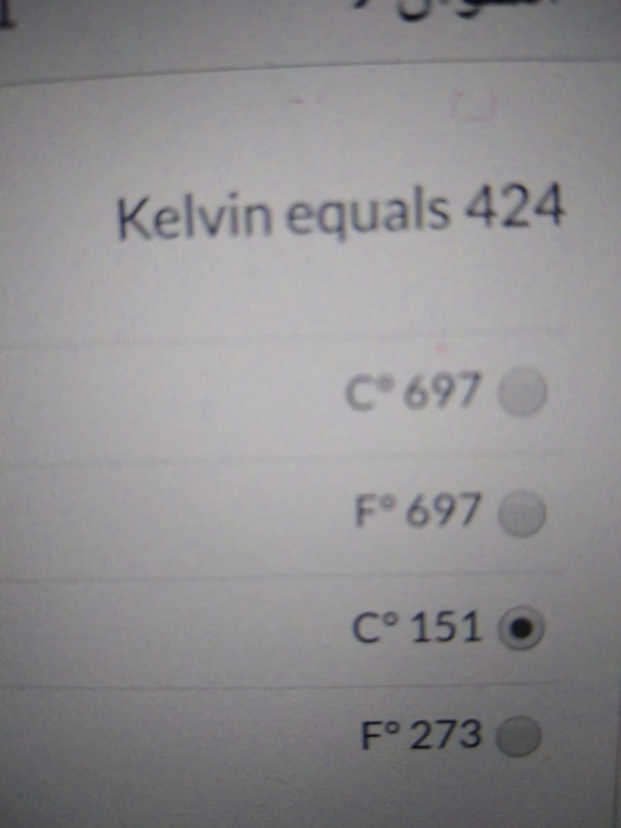 Kelvin equals 424
C 697
F° 697
C° 151
F° 273
