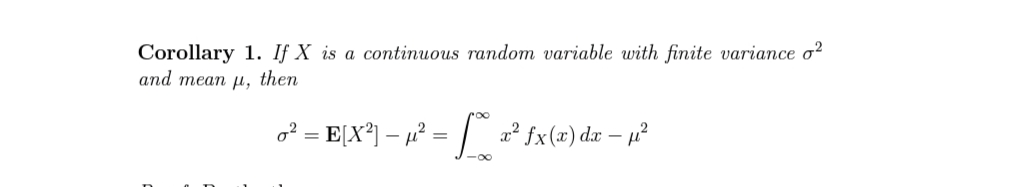 Corollary 1. If X is a continuous random variable with finite variance o?
and mean u, then
o? = E[X*] – µ° = /
x² fx(x) dæ – µ²

