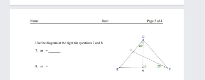 Name:
Date:
Use the diagram at the right for questions 7 and 8.
7. m =
8. m
E
G
40
H
Page 2 of 4