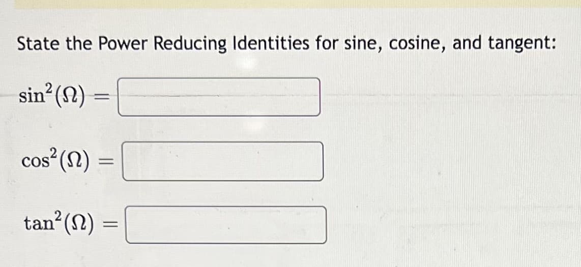 State the Power Reducing Identities for sine, cosine, and tangent:
sin (N)
cos (N)
tan?(N)
