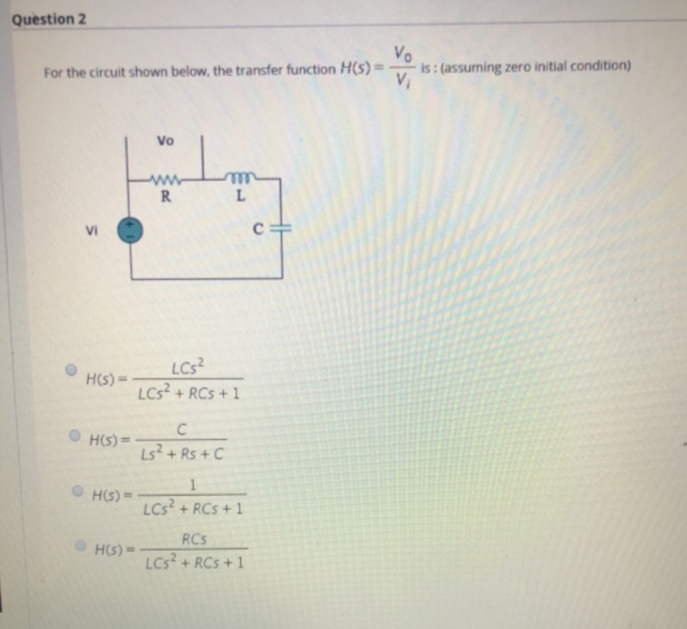 Vo
is : (assuming zero initial condition)
For the circuit shown below, the transfer function H(s)
