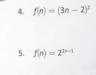 4. fin) = (3n - 2)2
5. f(n) = 22n-1
