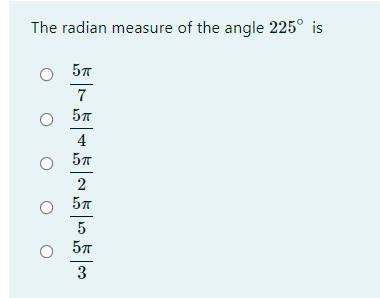 The radian measure of the angle 225° is
7
2
5
3
4)
