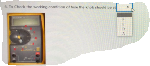 6. To Check the working condition of fuse the knob should be at
