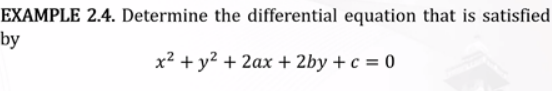 EXAMPLE 2.4. Determine the differential equation that is satisfied
by
x² + y? + 2ax + 2by + c = 0
