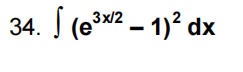 34. S (e*w² – 1)² dx
1)? dx
3x/2

