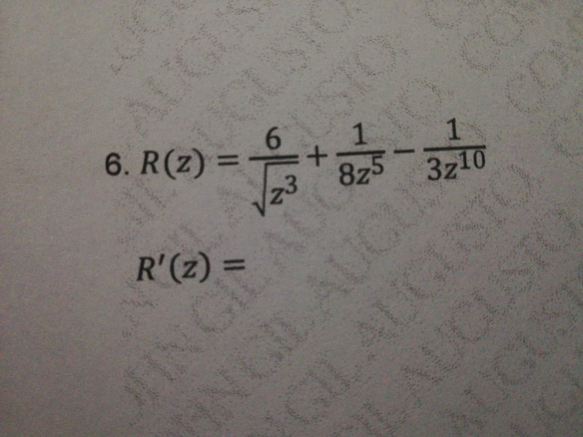 GUSTO
STO
6. R(z) =
1
8z5 3z10
R'(z) =
AUGI
INGIN
INGIL AUCUS
GIAUGUSTO
LAUCUSTO
ALGUST
