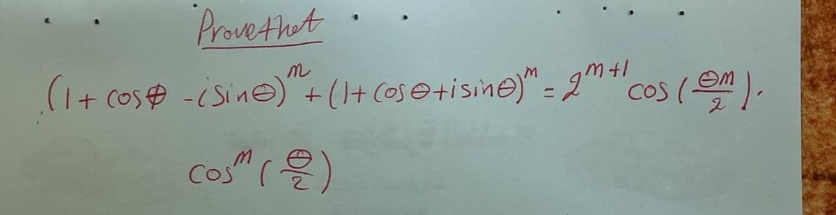 Prove thet
(1+ Cos$ -isin@) +()+ Cos e+isine)" = 2""cos (),
%3D
cos" ()
