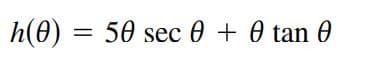 h(0) = 50 sec 0 + 0 tan 0
