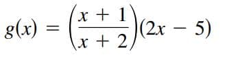 (x + 1
g(x)
(2x – 5)
ニ
\x + 2
