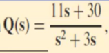 1ls+ 30
Q(s) =
s2 + 3s
