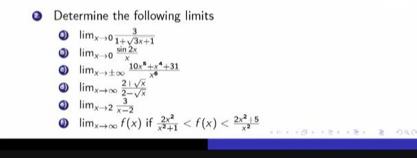 O Determine the following limits
O limx->01+V3x+1
3
sin 2x
limx-0
limx-t0
10x"
+*+31
limx
21 VX
3
limx-2 x-2
O lim,- f(x) if < f(x) < 25
