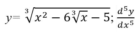 d5y
y= Vx2 – 6Vx – 5;
3
3
dx5
