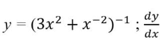 dy
y = (3x2 + x-2)-1;
dx
