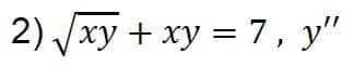 2) Jxy + xy = 7, y"
%3D
