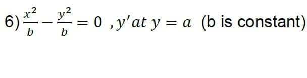 6)등-=0,
0 ,y'at y = a (b is constant)
||
b
b
