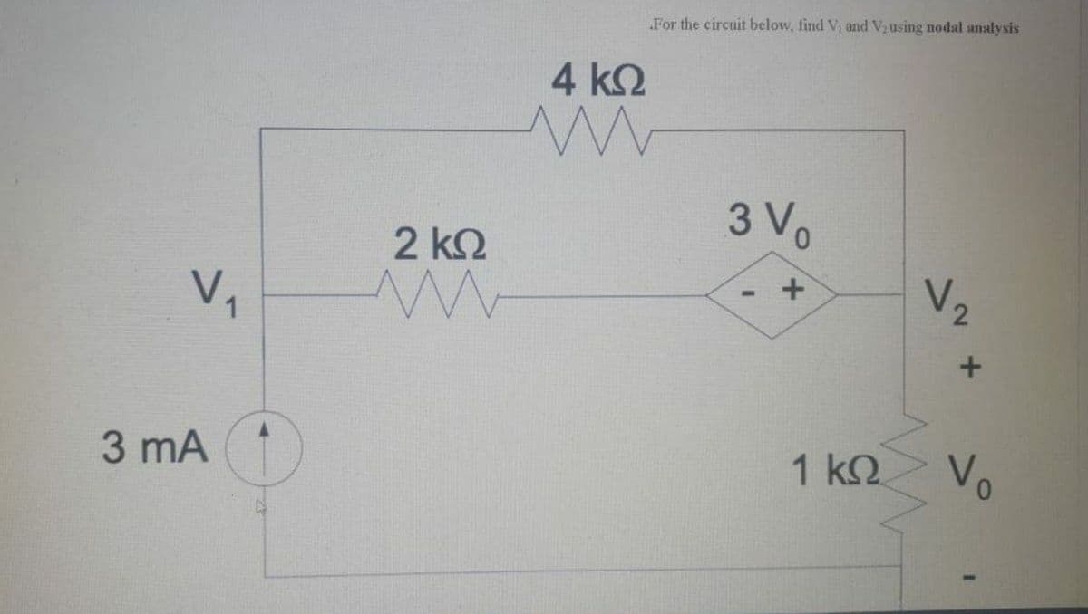 For the circuit below, find Vi and Vausing nodal analysis
4 k2
2 k2
3 Vo
V,
V2
3 mA
1 k2.
Vo
