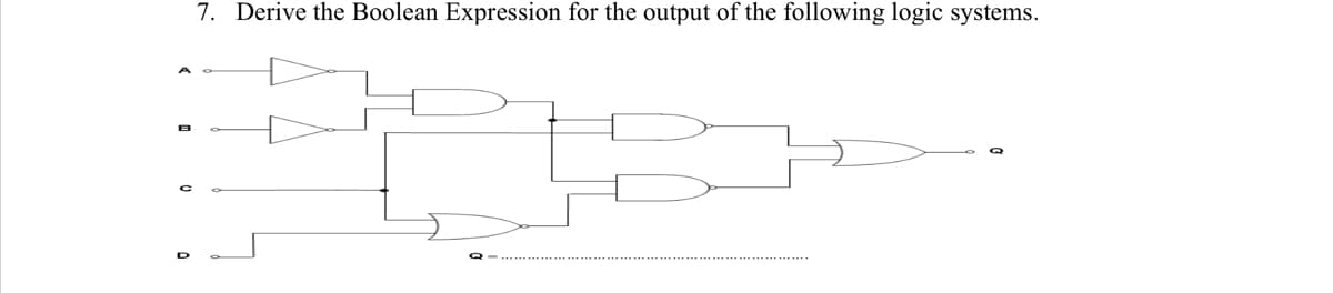 7. Derive the Boolean Expression for the output of the following logic systems.
B
