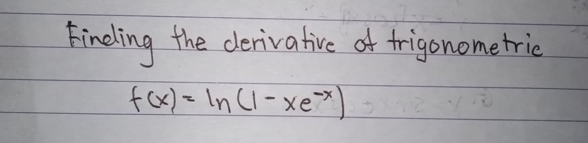 Fineling the derivative
of trigonometrie
fax)=In (I-xe-
