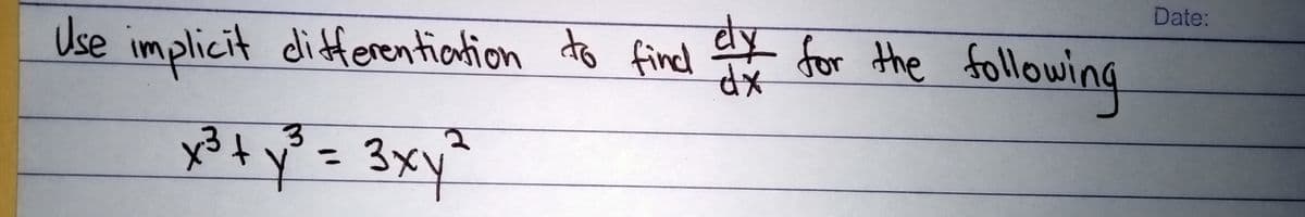 Date:
Use implicit differentiation
to fined ey
dy
for the following
3xy
%3D
