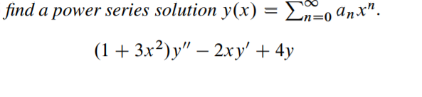 find a power series solution y(x) = En=0 anx".
(1 + 3x²)y" – 2xy' + 4y
