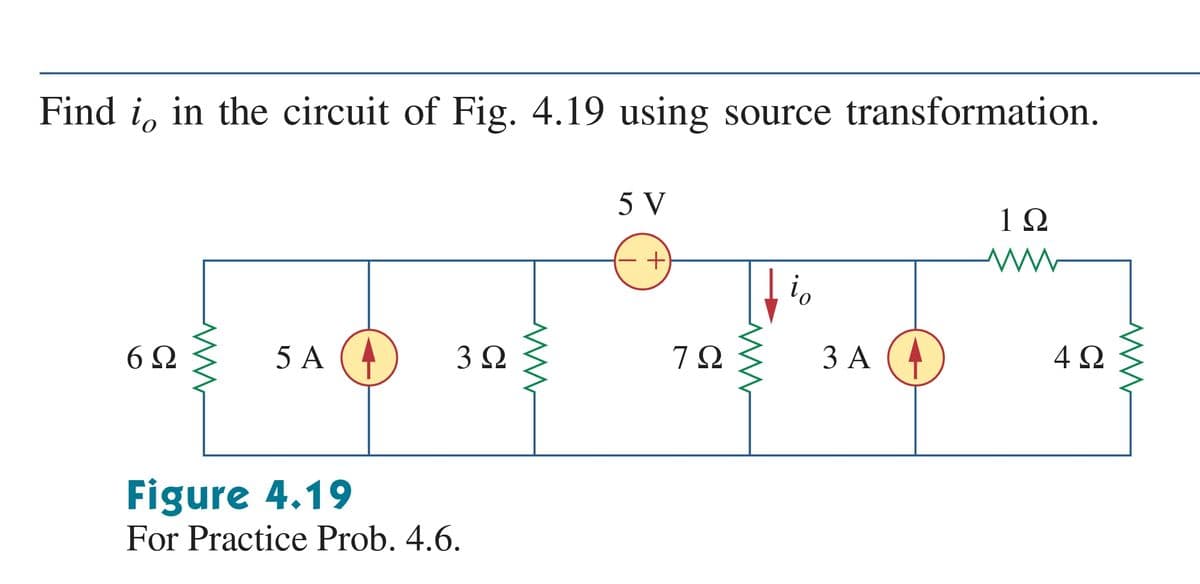 Find i, in the circuit of Fig. 4.19 using source transformation.
5 V
1Ω
+
6 Ω
5 A (4
3 2
ЗА (
3 A
4 2
Figure 4.19
For Practice Prob. 4.6.
