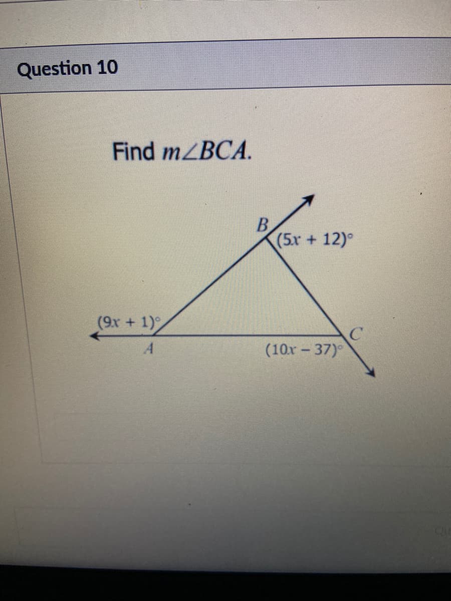 Question 10
Find mZBCA.
B
(5r+
12)°
(9x + 1)
(10x - 37)°
