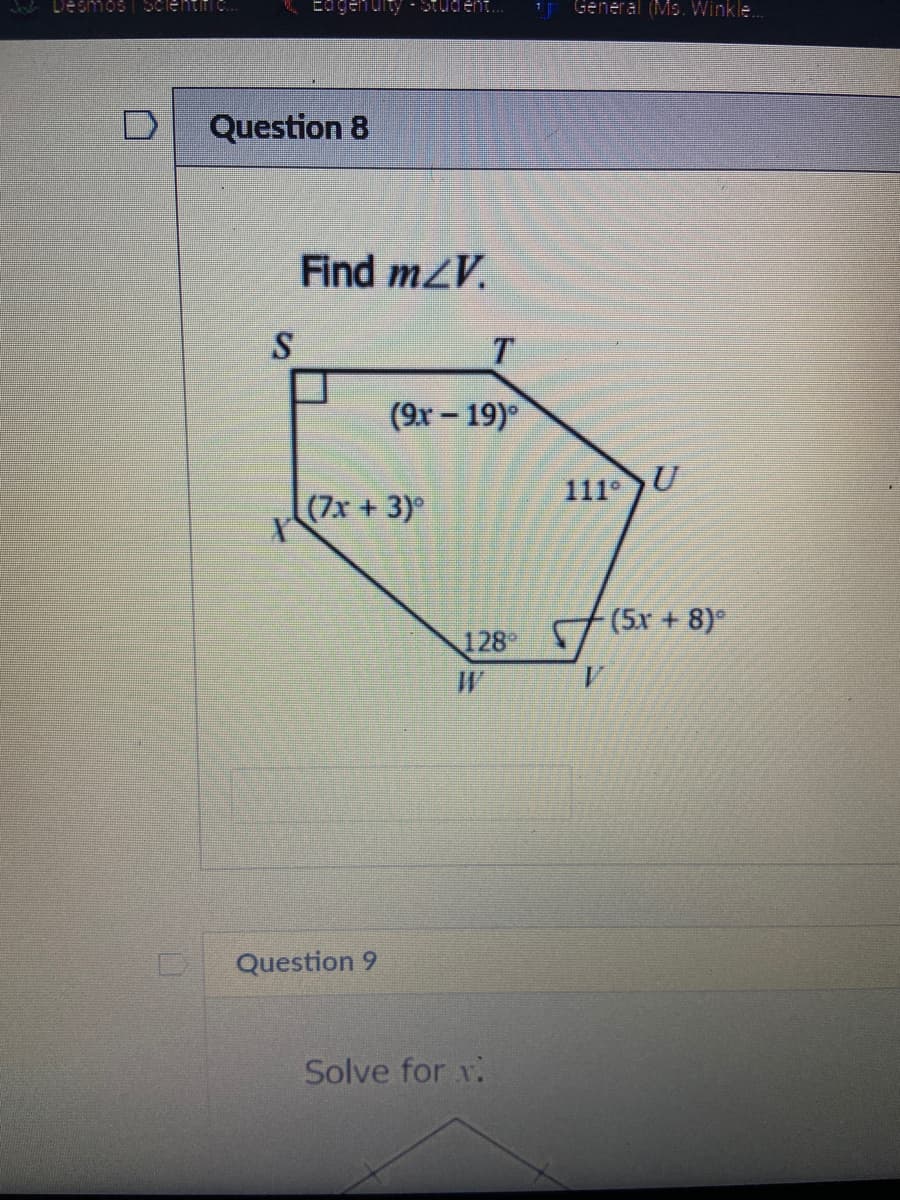 A Desmos| ScientiT
uity
General (Ms. Winkle..
Question 8
Find m2V.
T
(9x - 19)
U
111°
(7x +3)°
7 (5r + 8)
128°
Question 9
Solve for v.
St
