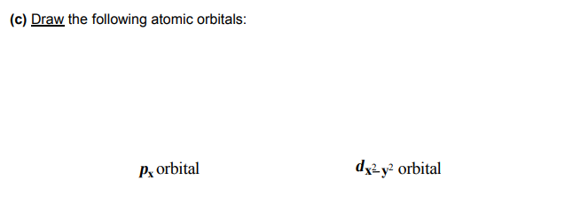 Draw the following atomic orbitals:

