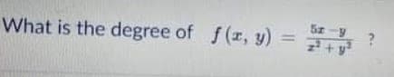 Sr-y
What is the degree of f(r, y) =
%3D
