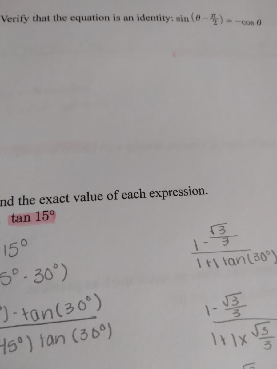 Verify that the equation is an identity: sin (0-).
=-COs O
nd the exact value of each expression.
tan 15°
150
5°.30°)
It| fan(30°)
tan(30°)
150) tan (36°)
メ111
