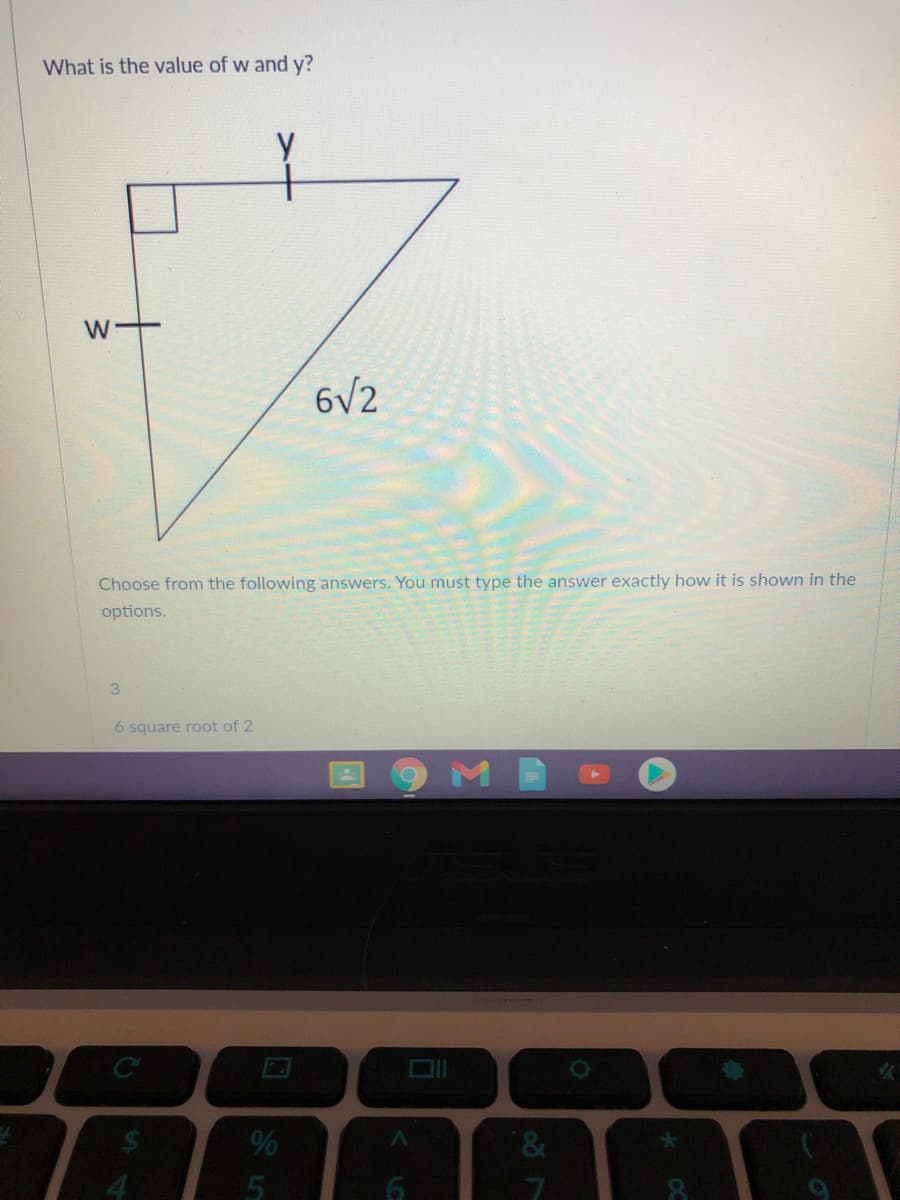 What is the value of w and y?
W
6/2
Choose from the following answers. You must type the answer exactly how it is shown in the
options.
6 square root of 2
M
&.
Lo
国S5
