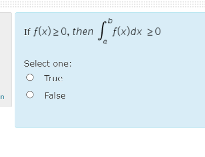 If f(x) 2 0, then
f(x)dx 20
Select one:
True
O False
