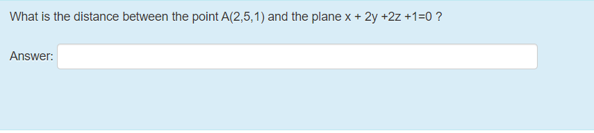What is the distance between the point A(2,5,1) and the plane x + 2y +2z +1=0 ?
Answer:
