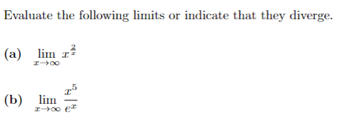 Evaluate the following limits or indicate that they diverge.
(a) lim z²
I→∞
15
I→∞ ex
(b) lim