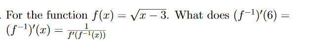 For the function f(x) = Vx – 3. What does (f-1)'(6) =
(f-1)(") = F-=)
|
F'(f
