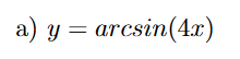 a) y = arcsin(4x)
