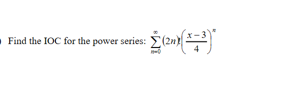 3
O Find the IOC for the power series:(2n)|
4
n=0

