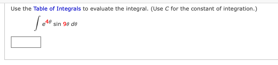 Use the Table of Integrals to evaluate the integral. (Use C for the constant of integration.)
40
sin 90 de

