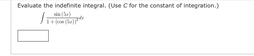 Evaluate the indefinite integral. (Use C for the constant of integration.)
sin (5x)
J1+ (cos (5xr))?d
