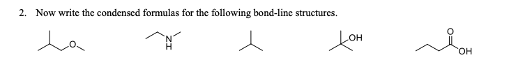 2.
Now write the condensed formulas for the following bond-line structures.
la
он
Н
HO.
