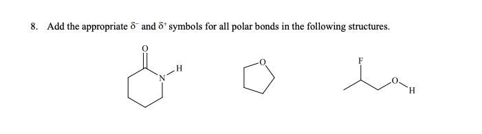 Add the appropriate & and ô* symbols for all polar bonds in the following structures.
8.
Н
Н
