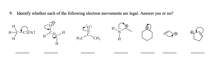 9.
Identify whether each of the following electron movements are legal. Answer yes or no?
Н
Н,
H-c-CEN:
Н
Н
`CH3
Н.С"
Н
Н
Н
