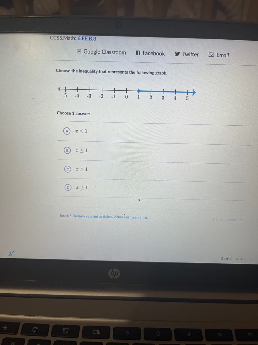 CCSS.Math: 6.EE.B.8
O Google Classroom
A Facebook
y Twitter
M Email
Choose the inequality that represents the following graph.
+
-5
+
+
-4
-3
-2
-1
1
3
4
Choose 1 answer:
x <1
x >1
x >1
Stuck? Review related articles/videos or use a hint.
Report a problem
3 of 4 . O o
Cop
->
